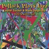 LAUREL ZUCKER AND MARK DELPRIORA: Pollock Plays Jazz for flute and guitar