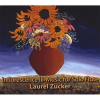 Laurel Zucker : Inflorescence III- Music for Solo Flute