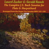 Laurel Zucker and Gerald Ranck : The Complete J.S. Bach Sonatas for flute and harpsichord, BWV 525-530 (arranged from the organ trios by Gerald Ranck)