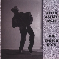 The Zydeco Dots : Never Walked Away