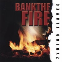ZYDECO FLAMES: Bank The Fire