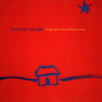 Annette Wasilik: Songs from the Talking House