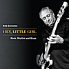 Bob Gonzalez: Hey, Little Girl   Rock, Rhythm and Blues