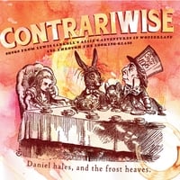 Daniel Hales and the Frost Heaves: Contrariwise: Songs from Lewis Carroll