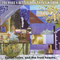 Daniel Hales and the Frost Heaves: You Make a Better Door Than a Window