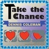 Dennis Coleman: Take the Chance