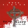 Doug Slater: For the Glory of His Name