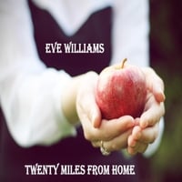Eve Williams: Twenty Miles from Home