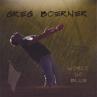 Greg Boerner: World So Blue