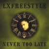Lxfreestyle: Never Too Late
