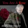 Mark Davenport: You Are A Rose - Single