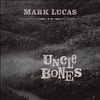 Mark Lucas: Uncle Bones