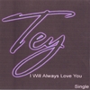 Tey: I Will Always Love You