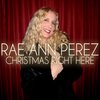 Rae Ann Perez: Christmas Right Here