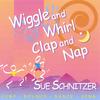 Sue Schnitzer: Wiggle and Whirl, Clap and Nap