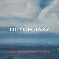 The New Rob Van Bavel Trio: Dutch Jazz