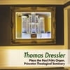 Thomas Dressler: Thomas Dressler Plays the Paul Fritts Organ, Princeton Theological Seminary