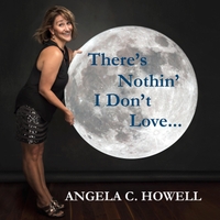 Angela C. Howell | There's Nothin I Don't Love...