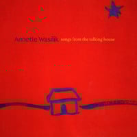 Annette Wasilik: Songs from the Talking House
