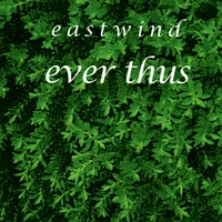 EASTWIND: Ever Thus