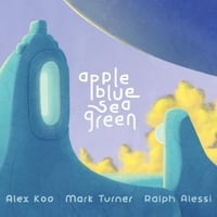 Alex Koo, Mark Turner & Ralph Alessi | Appleblueseagreen