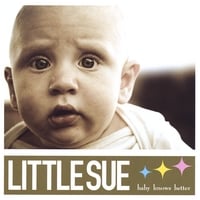 Little Sue | Baby Knows Better | CD Baby Music Store