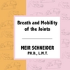 MEIR SCHNEIDER, PHD, LMT: Breath and Mobility of the Joints