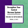 MEIR SCHNEIDER, PHD, LMT: Strengthen Your Central Nervous System