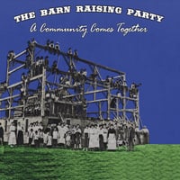 Various Artists The Barn Raising Party A Community Comes