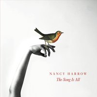 Nancy Harrow: The Song Is All