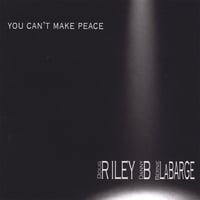 Riley / B / Labarge | You Can't Make Peace