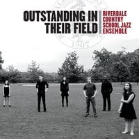 Riverdale Country School Jazz Ensemble Outstanding In Their Field Riverdale Country School Jazz Ensemble Outstanding In Their Field