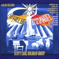 Scott Earl Holman Group: He Will Be Immanuel