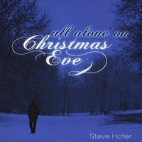 steve hofer all alone on christmas eve cd baby music store alone on christmas