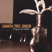 Samantha Twigg Johnson | Organ of Habit