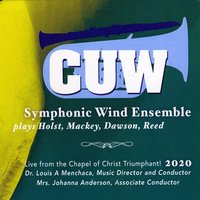 CUW Symphonic Wind Ensemble & Dr. Louis A. Menchaca | Symphonic Wind Ensemble Plays Holst ...