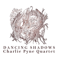 Charlie Pyne Quartet | Dancing Shadows