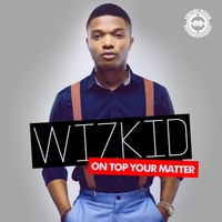Image result for on top your matter wizkid
