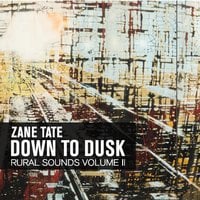 Zane Tate: Down to Dusk: Rural Sounds, Vol. 2